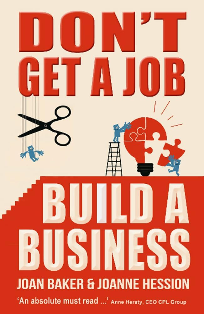 Don'T Get A Job - Build A Business